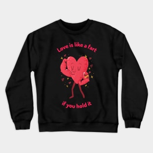 Love is like a fart if you hold it Crewneck Sweatshirt